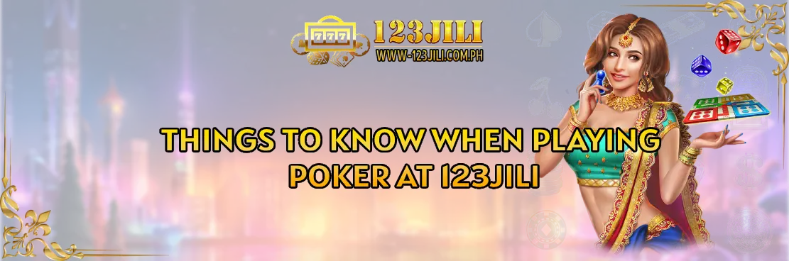 Things to Know When Playing Poker at 123Jili